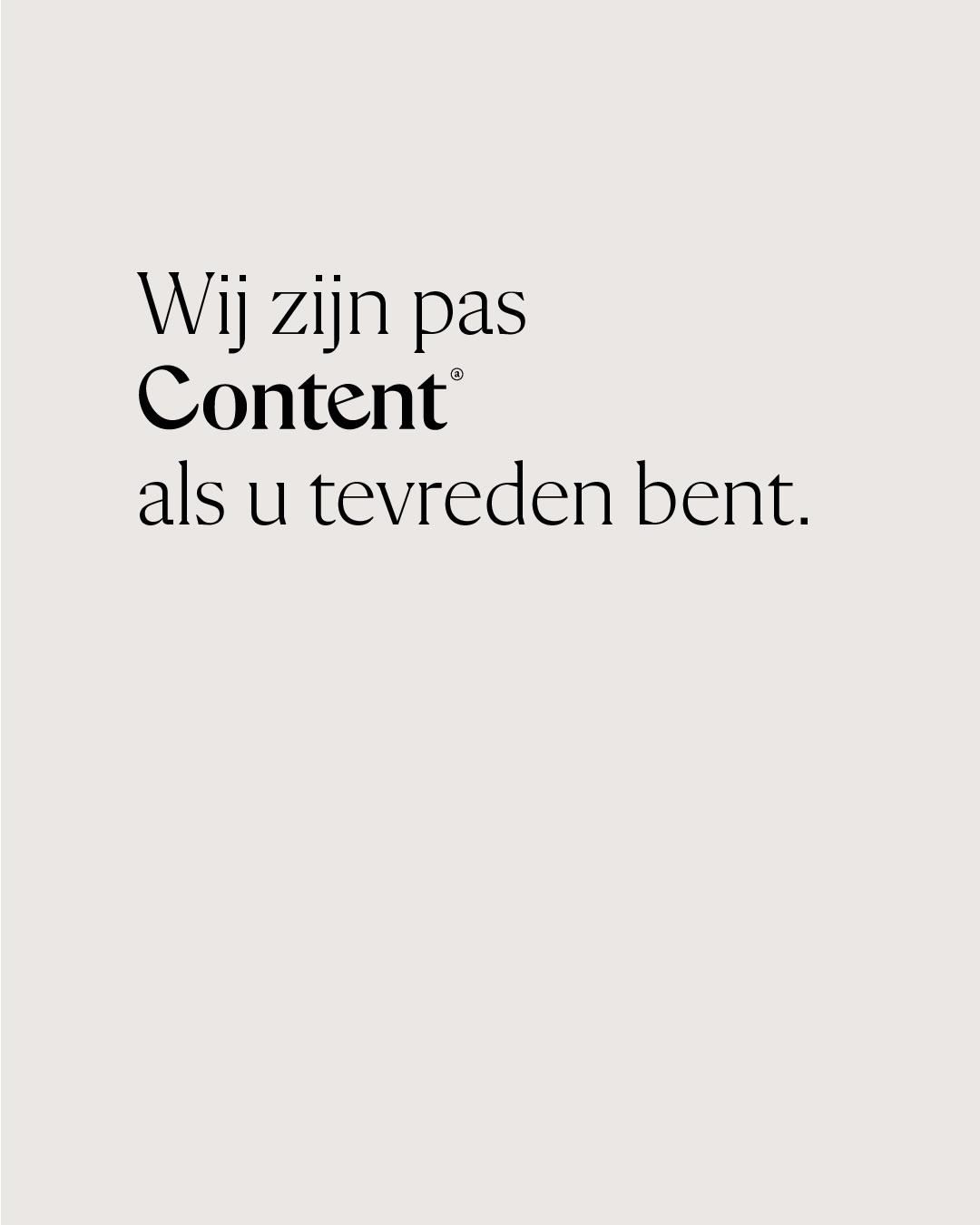 Wij zijn pas Content als u tevreden bent.
Klaar voor een nieuw project? Contacteer ons! 📩